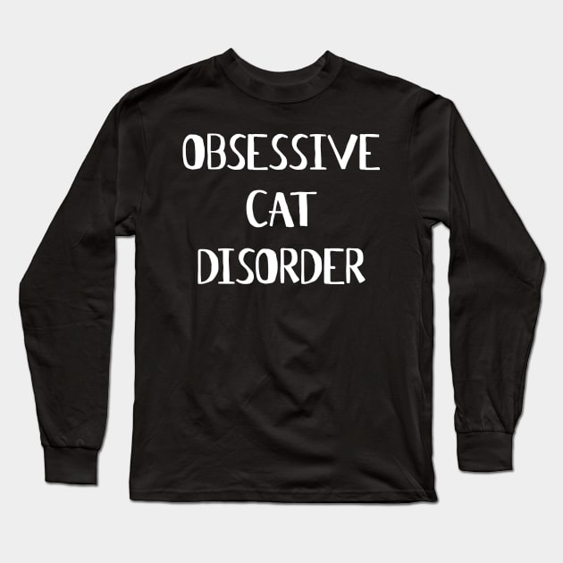 Obsessive Cat Disorder Long Sleeve T-Shirt by HappyGiftArt